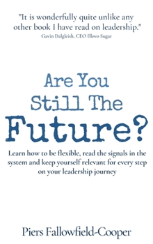 Hardcover Are You Still The Future?: Learn how to be flexible, read the signals in the system and keep yourself relevant for every step on your leadership journ Book