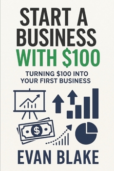 Start A Business With $100: Turning $100 Into Your First Business