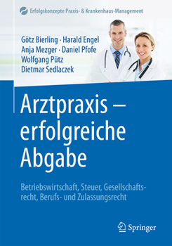 Hardcover Arztpraxis - Erfolgreiche Abgabe: Betriebswirtschaft, Steuer, Gesellschaftsrecht, Berufs- Und Zulassungsrecht [German] Book