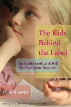 Paperback The Kids Behind the Label: An Inside Look at ADHD for Classroom Teachers Book