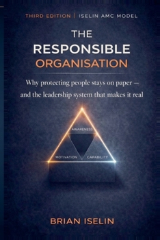 Paperback The Responsible Organisation: Why Protecting People Stays on Paper - and the Leadership System That Makes It Real Book