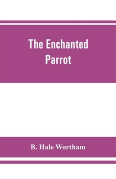 Paperback The enchanted parrot: being a selection from the "Suka Saptati", or, The seventy tales of a parrot Book