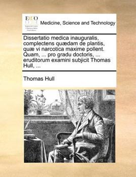 Paperback Dissertatio medica inauguralis, complectens qu?dam de plantis, qu? vi narcotica maxime pollent. Quam, ... pro gradu doctoris, ... eruditorum examini s [Latin] Book