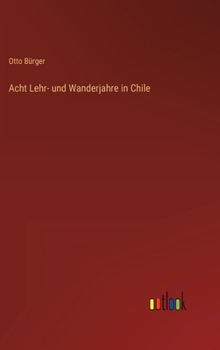 Hardcover Acht Lehr- und Wanderjahre in Chile [German] Book