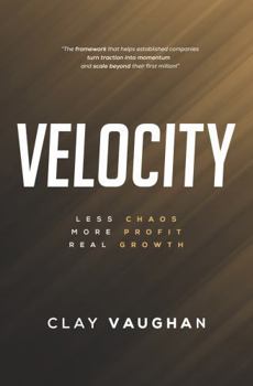 Paperback Velocity: Less Chaos. More Profit. Real Growth. Book