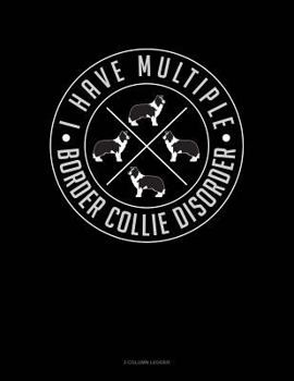 Paperback I Have Multiple Border Collie Disorder: 3 Column Ledger Book