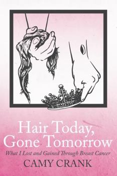 Paperback Hair Today, Gone Tomorrow: What I Lost and Gained Through Breast Cancer Book