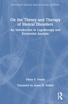 Hardcover On the Theory and Therapy of Mental Disorders: An Introduction to Logotherapy and Existential Analysis Book