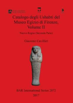 Paperback Catalogo degli Ushabti del Museo Egizio di Firenze, Volume II: Nuovo Regno (Seconda Parte) [Italian] Book