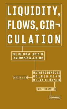 Paperback Liquidity, Flows, Circulation: The Cultural Logic of Environmentalization Book
