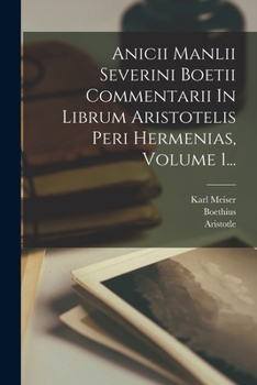 Paperback Anicii Manlii Severini Boetii Commentarii In Librum Aristotelis Peri Hermenias, Volume 1... [Latin] Book