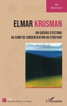 Elmar Krusman: Un Suédois d'Estonie au camp de concentration du Struthof (Mémoires Du Xxe Siècle) (French Edition)