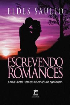 Paperback Escrevendo Romances: Como Contar Histórias de Amor Que Apaixonam [Portuguese] Book