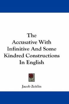 Paperback The Accusative With Infinitive And Some Kindred Constructions In English Book