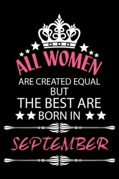 All Women Are Created Equal But The Best Are Born In September: Blank Line Journal, Happy Birthday Notebook, Organizer Goals Setting Journal