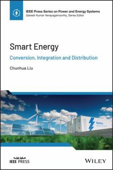 Hardcover Smart Energy: Conversion, Integration and Distribution (IEEE Press Series on Power and Energy Systems) Book