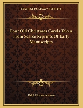 Four Old Christmas Carols Taken From Scarce Reprints Of Early Manuscripts