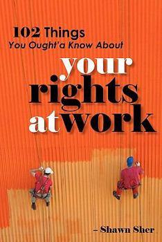 Paperback 102 Things You Ought'a Know About Your Rights At Work Book