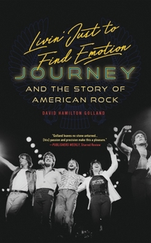 Paperback Livin' Just to Find Emotion: Journey and the Story of American Rock Book