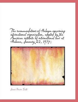 Paperback The Recommendations of Habana Concerning International Organization, Adopted by the American Institu Book