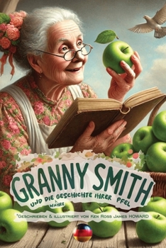 Granny Smith und die Geschichte ihrer Äpfel: Die Geschichte der berühmten Granny-Smith-Äpfel (German Edition)