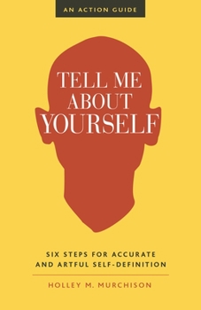 Paperback Tell Me about Yourself: Six Steps for Accurate and Artful Self-Definition Book