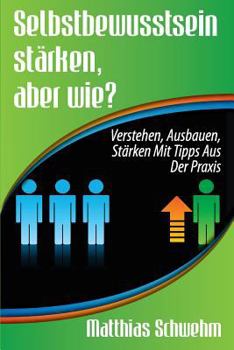 Paperback Selbstbewusstsein stärken, aber wie?: Verstehen, ausbauen, stärken mit Tipps aus der Praxis [German] Book