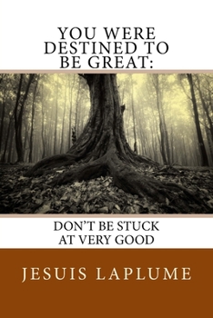 Paperback You Were Destined To Be Great: Don't Be Stuck At Very Good Book