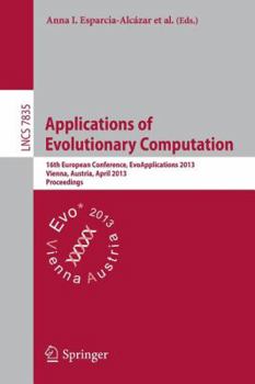Paperback Applications of Evolutionary Computing: 16th European Conference, Evoapplications 2013, Vienna, Austria, April 3-5, 2013, Proceedings Book