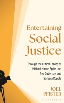 Entertaining Social Justice: The Critical Lenses of Michael Moore, Spike Lee, Ava DuVernay, and Barbara Kopple