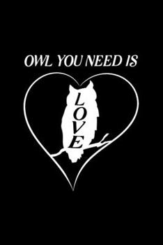 Owl You Need is Love: Blank Lined Journal Notebook, 6 x 9, Owl journal, Owl notebook, Ruled, Writing Book, Notebook for Owl lovers, Owl Gifts
