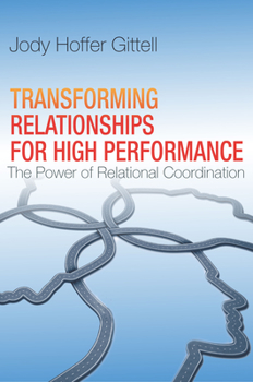Hardcover Transforming Relationships for High Performance: The Power of Relational Coordination Book