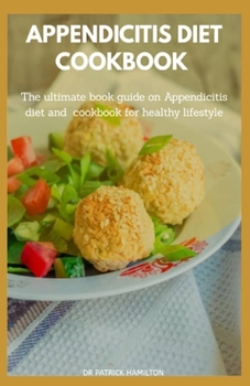 Paperback Appendicitis Diet Cookbook: The ultimate book guide on appendicitis diet and cookbook for healthy lifestyle Book