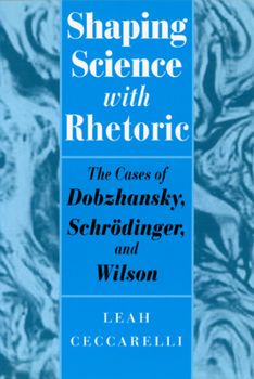 Paperback Shaping Science with Rhetoric: The Cases of Dobzhansky, Schrodinger, and Wilson Book
