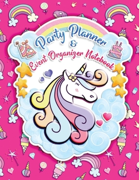 Paperback Party Planner and Event Organizer Notebook: Cute Unicorn Party Planner Organizer for Kids, Teens Girls, Holiday Event Planning Management, To-Do List, Book