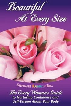 Paperback Beautiful At Every Size, The Every Woman's Guide to Nurturing Confidence & Self-Esteem About Your Body: The Every Woman's Guide to Nurturing Confidenc Book