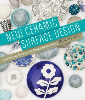 Spiral-bound New Ceramic Surface Design: Learn to Inlay, Stamp, Stencil, Draw, and Paint on Clay Book