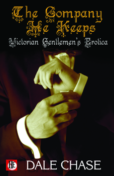 Paperback The Company He Keeps: Victorian Gentlemen's Erotica Book