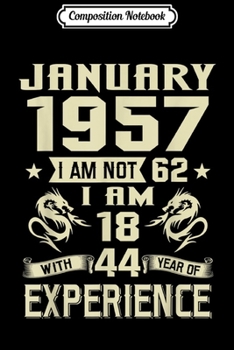 Composition Notebook: January 1957 I Am Not 62 I Am 18 With 44 Year Of Experience  Journal/Notebook Blank Lined Ruled 6x9 100 Pages