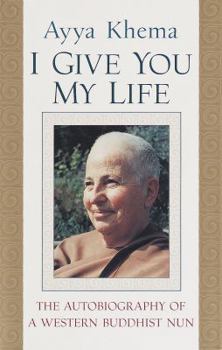 Hardcover I Give You My Life: The Autobiography of a Western Buddhist Nun Book