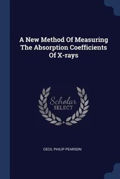 Paperback A New Method Of Measuring The Absorption Coefficients Of X-rays Book