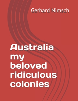 Paperback Australia my beloved ridiculous colonies Book