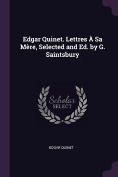 Paperback Edgar Quinet. Lettres À Sa Mère, Selected and Ed. by G. Saintsbury Book