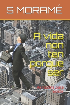 A vida non ten porque ser: As razóns para existir (Galician Edition)