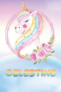 Celestine: Celestine's Unicorn Personal Custom Named Diary Planner Calendar Notebook Journal 6x9 Personalized Customized Gift For Someone Who's Surname is Celestine Or First Name Is Celestine
