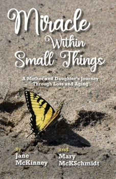 Paperback Miracle Within Small Things: A Mother and Daughter's Journey Through Loss and Aging Book