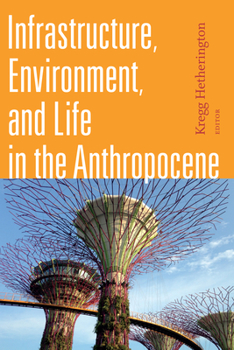 Infrastructure, Environment, and Life in the Anthropocene - Book  of the Experimental Futures