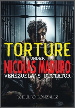 Paperback Torture under Nicolas Maduro: Venezuela's dictator Book