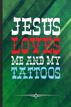 Paperback Jesus Loves Me and My Tattoos: Jesus Funny Lined Notebook Journal For Christian Faith, Unique Special Inspirational Birthday Gift, School 6 X 9 110 P Book