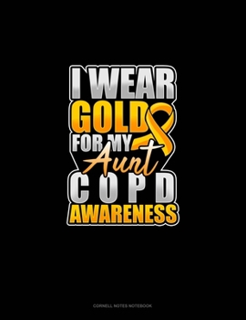 Paperback I Wear Gold For My Aunt COPD Awareness: Cornell Notes Notebook Book